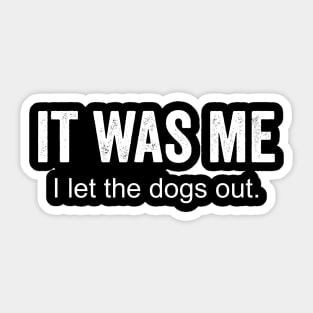 It was me I let the dogs out Sticker